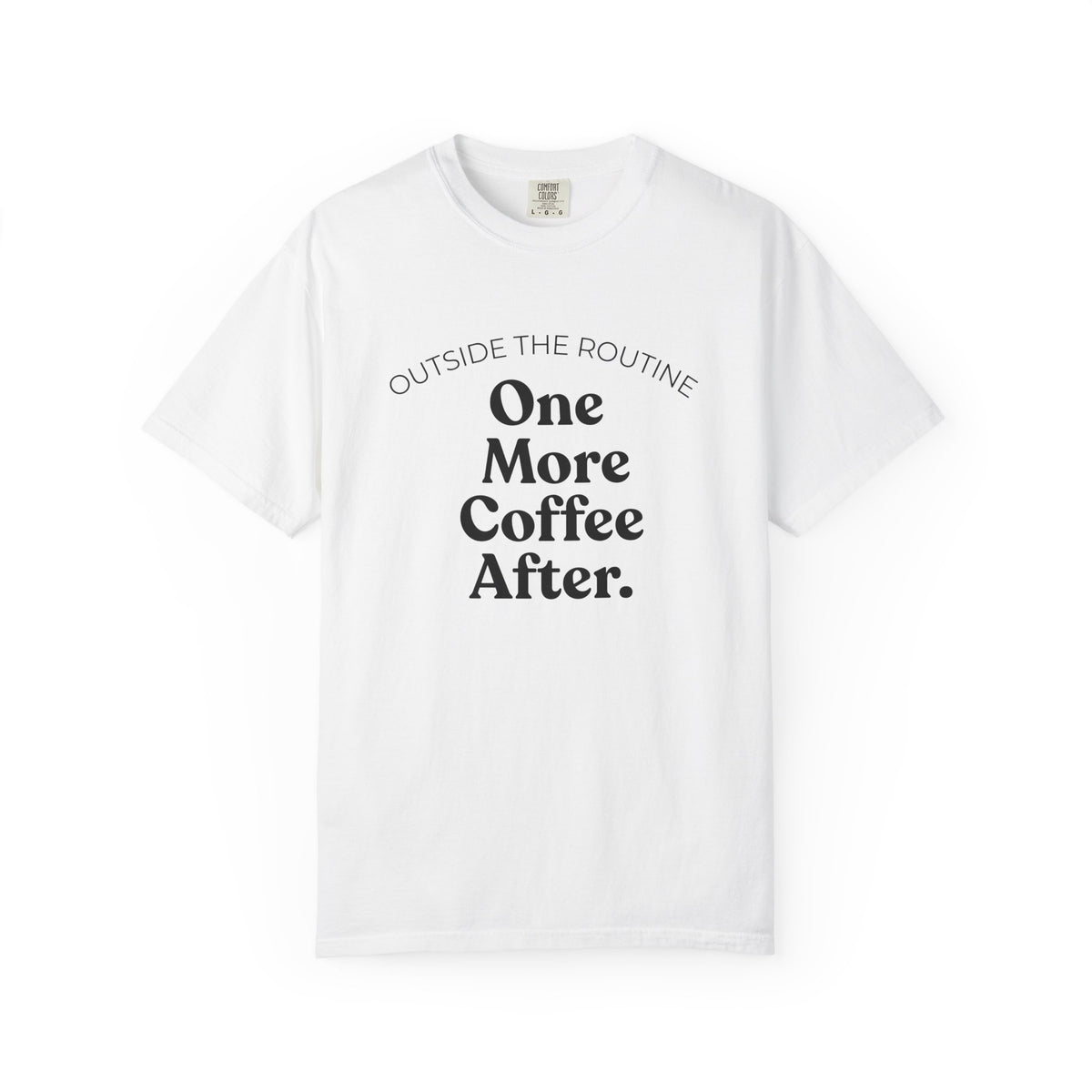 One More Coffee After T-Shirt — "Outside the Routine" Minimal Coffee Tee