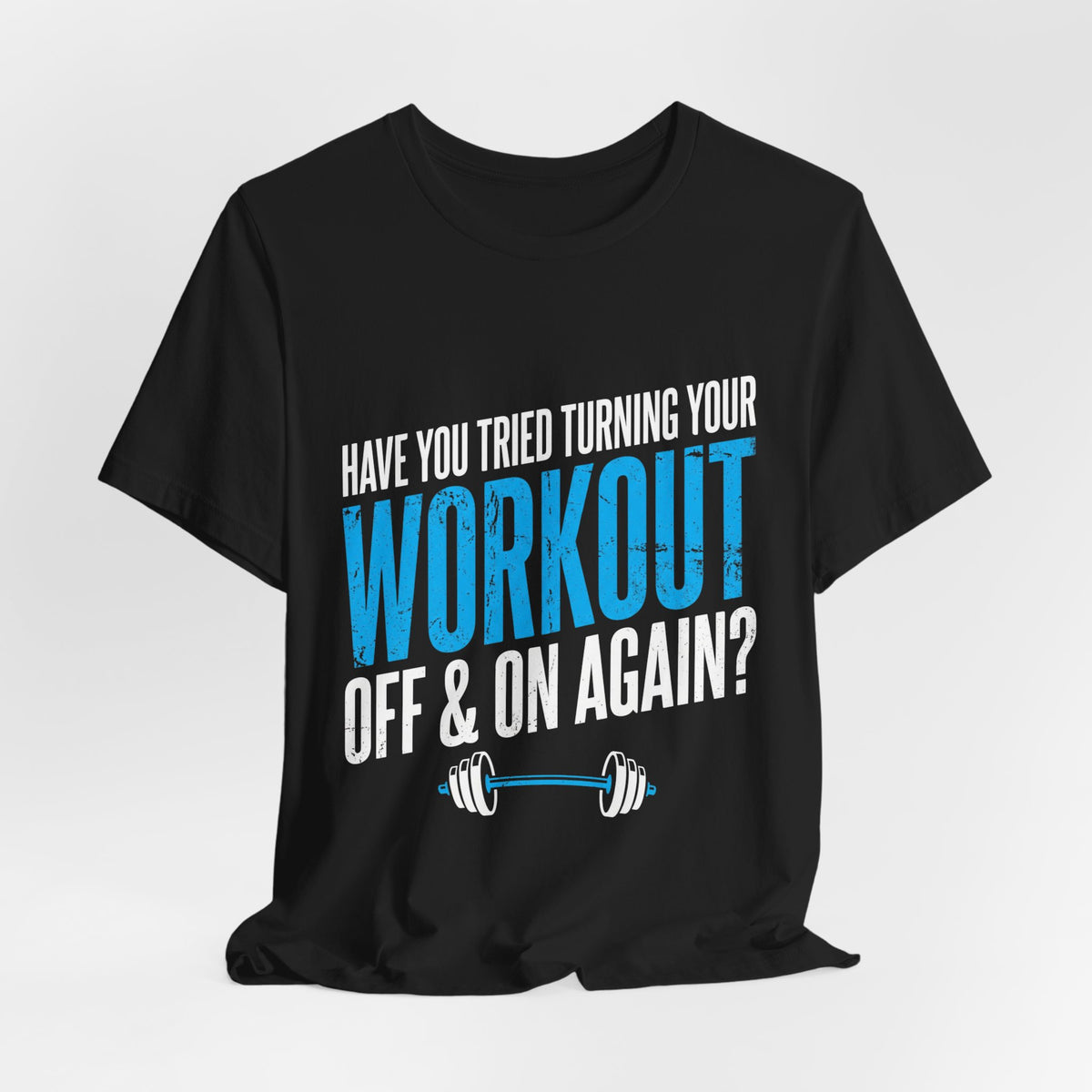 Have You Tried Turning Your Workout Off & On Again? Funny Gym T‑Shirt