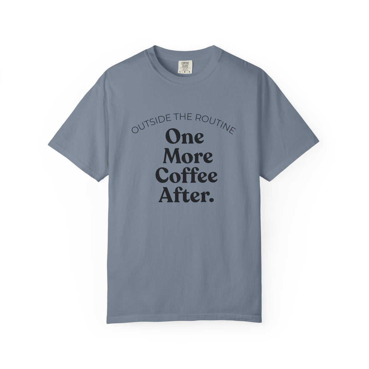 One More Coffee After T-Shirt — "Outside the Routine" Minimal Coffee Tee