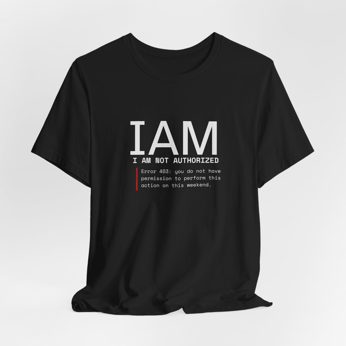 I AM Not Authorized Graphic Tee — Funny Error 401 Tech Shirt