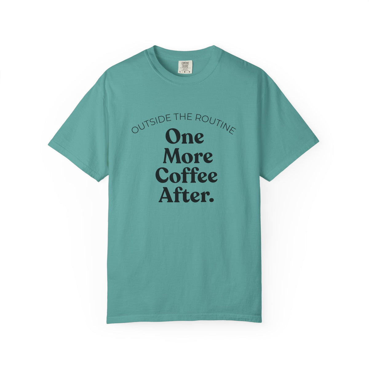 One More Coffee After T-Shirt — "Outside the Routine" Minimal Coffee Tee